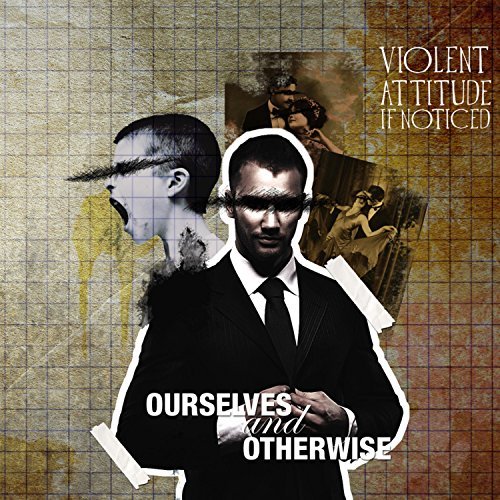Mark’s Quick Review: Violent Attitude If Noticed’s – Ourselves and Otherwise0 (0)